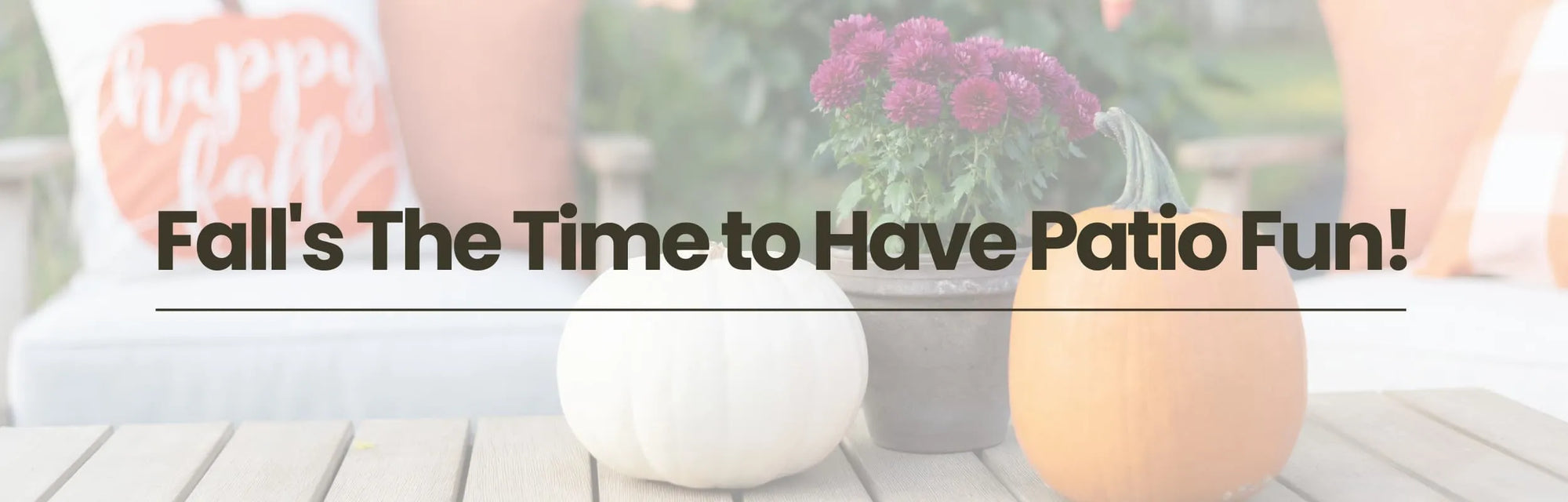 Fall's The Time to Have Patio Fun!