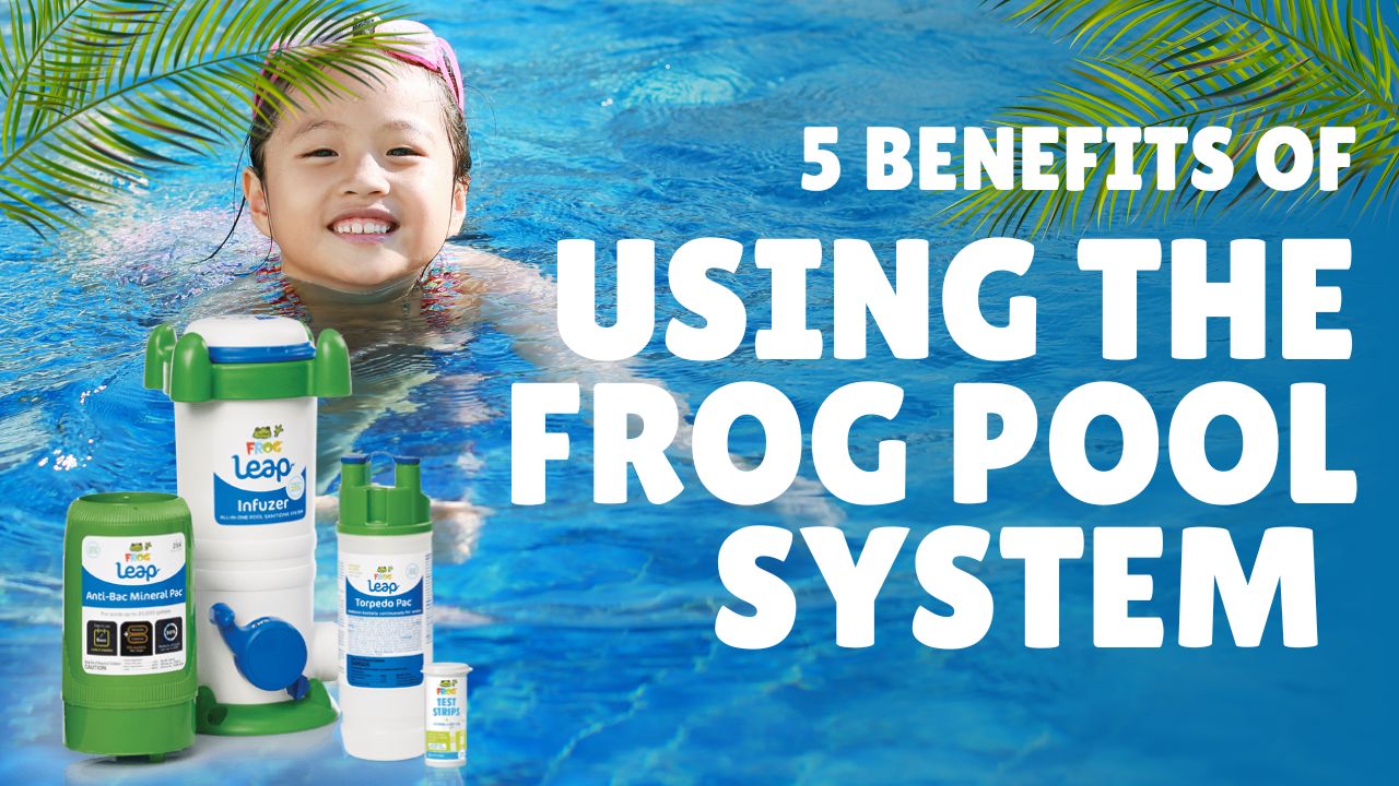 5 Benefits of Using the Frog Pool System for Your Pool